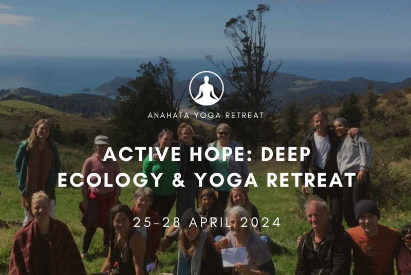 Anahata Yoga Retreat NZ  Active Hope: Deep Ecology & Yoga Retreat  Teacher presenting: Swami Karma Karuna Saraswati & Inna Alex. Join us for an extraordinary, heart-felt journey into enhanced connection and empowerment through Deep Ecology & Yoga